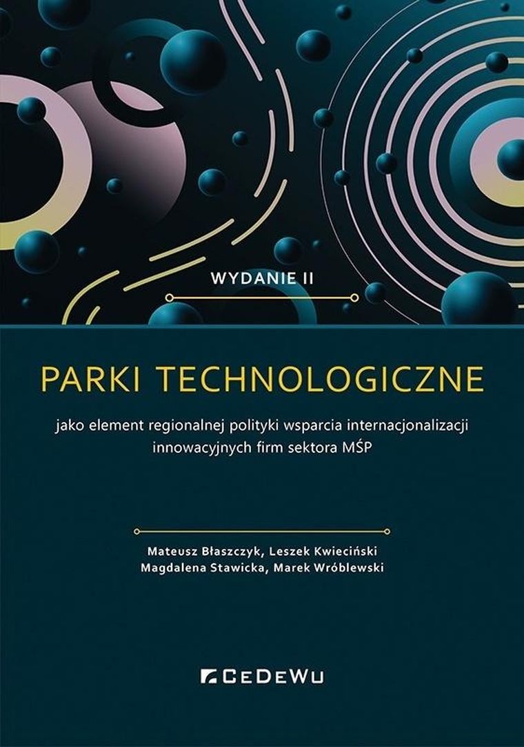 Parki technologiczne jako element regionalnej polityki wsparcia internacjonalizacji innowacyjnych firm sektora MŚP
Parki technologiczne jako element regionalnej polityki wsparcia internacjonalizacji innowacyjnych firm sektora MŚP