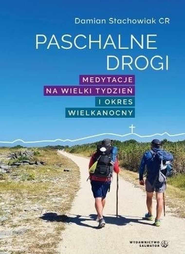 Paschalne drogi. Medytacje na Wielki Tydzień i Okres Wielkanocny