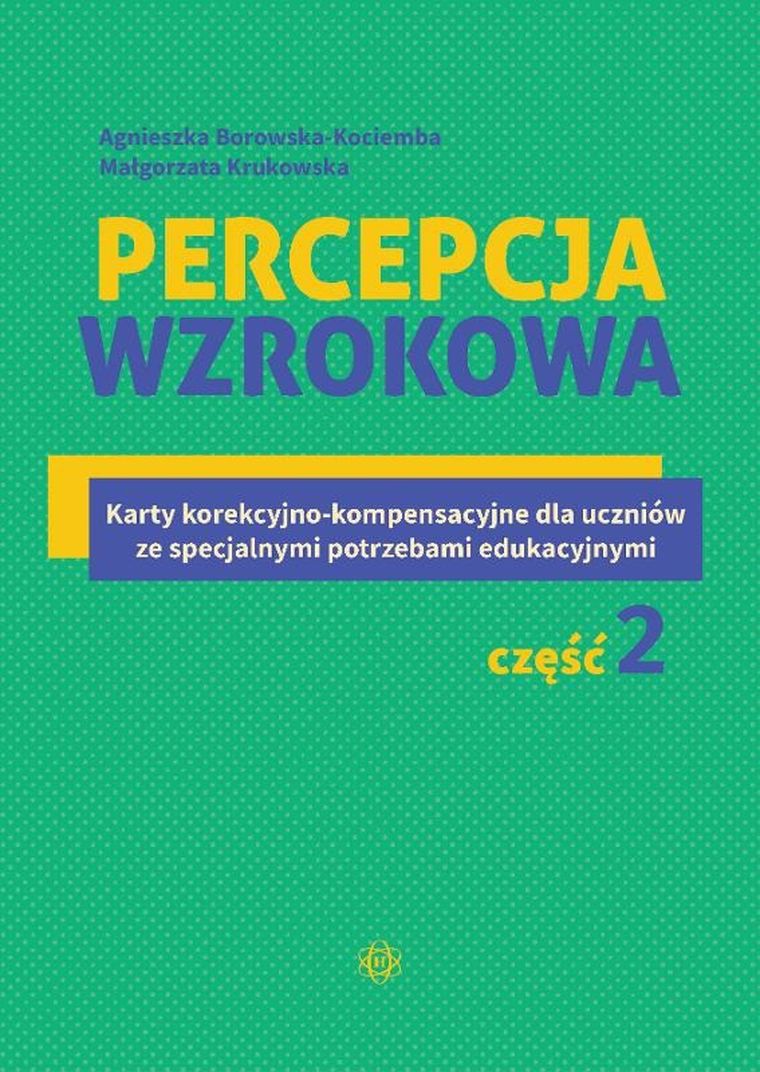 Percepcja wzrokowa. Karty korekcyjno-kompensacyjne dla uczniów ze specjalnymi potrzebami edukacyjnymi. Część 2
