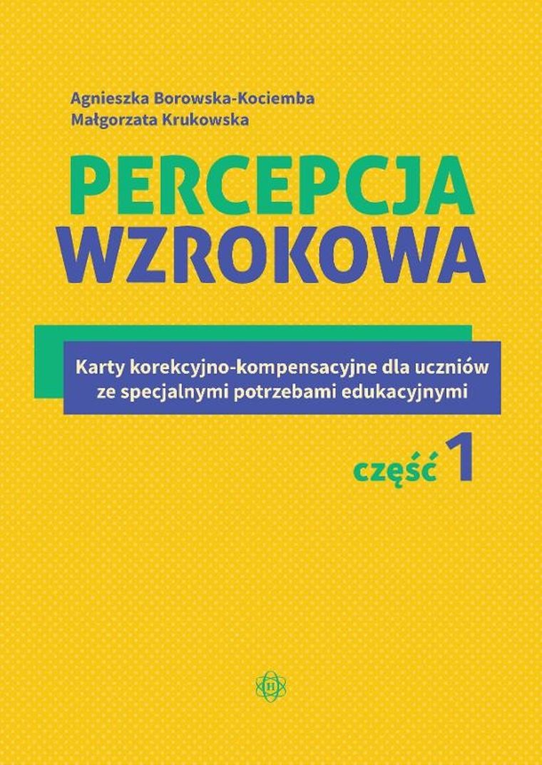Percepcja wzrokowa. Karty korekcyjno-kompensacyjne dla uczniów ze specjalnymi potrzebami edukacyjnymi. Część 1