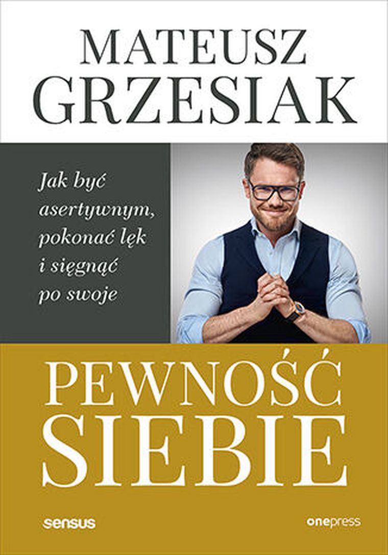 Pewność siebie. Jak być asertywnym, pokonać lęk