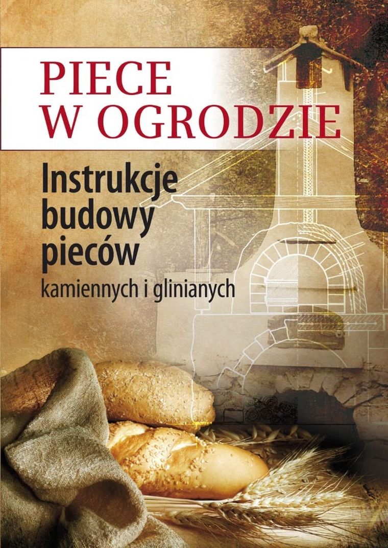 Piece w ogrodzie: Instrukcje budowy pieców kamiennych i glinianych