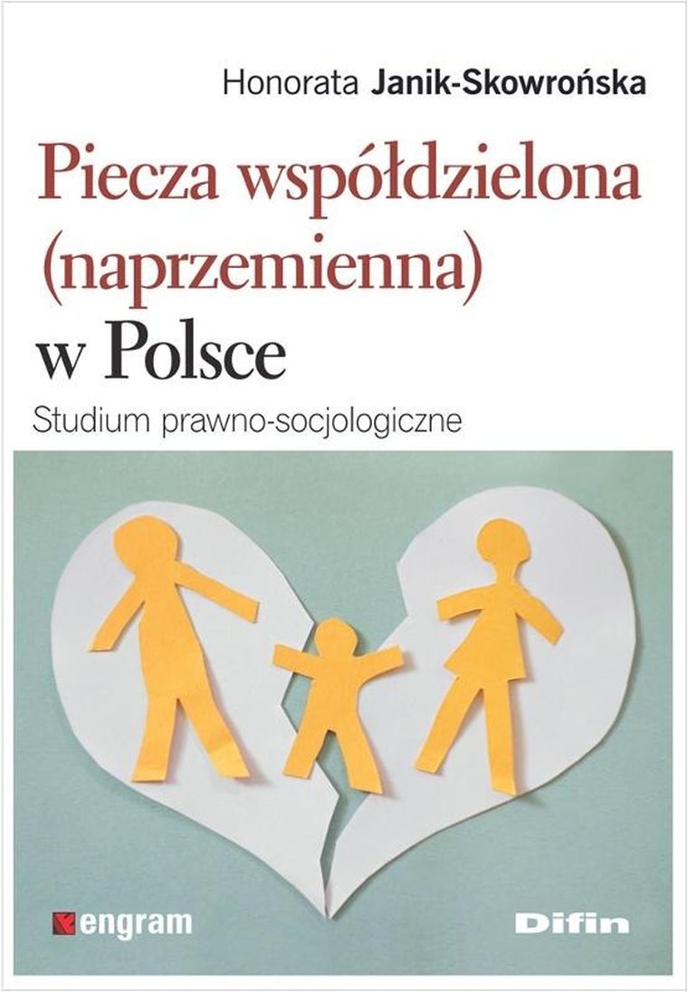 Piecza współdzielona (naprzemienna) w Polsce. Studium prawno-socjologiczne