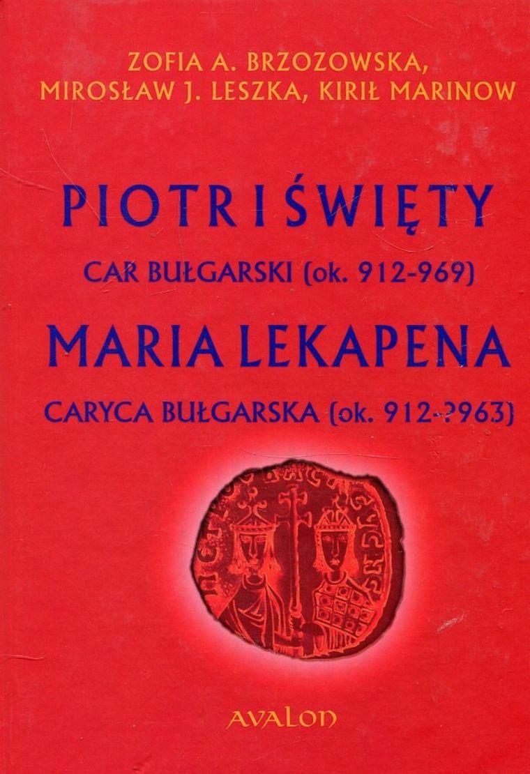 Piotr I Święty car bułgarski ok. 912-969. Maria Lekapena caryca bułgarska ok. 912-?963