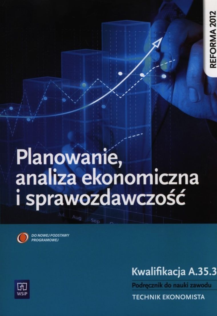 Planowanie, analiza ekonomiczna i sprawozdawczość. Podręcznik do nauki zawodu Technik ekonomista