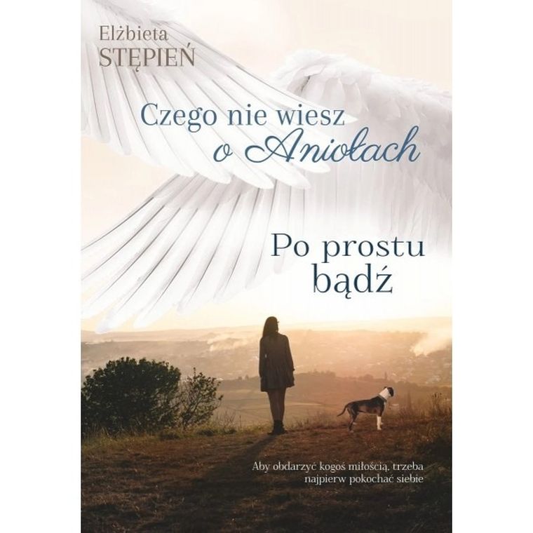 Po prostu bądź Czego nie wiesz o aniołach. Tom 2