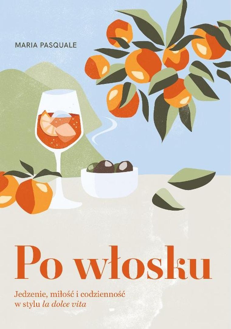 Po włosku. Jedzenie, miłość i codzienność w stylu la dolce vita