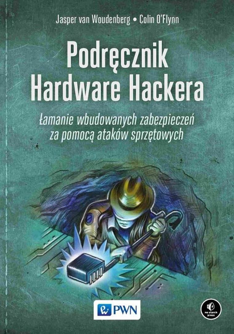 Podręcznik Hardware Hackera. Łamanie wbudowanych zabezpieczeń za pomocą ataków sprzętowych