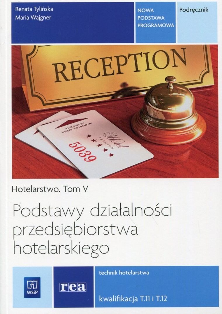Podstawy działalności przedsiębiorstwa hotelarskiego. Technik hotelarstwa. Kwalifikacja T.11 i T.12. Podręcznik