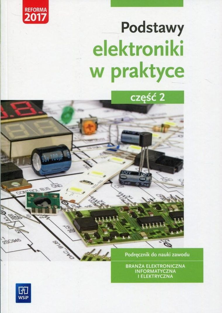 Podstawy elektroniki w praktyce. Część 2. Podręcznik do nauki zawodu