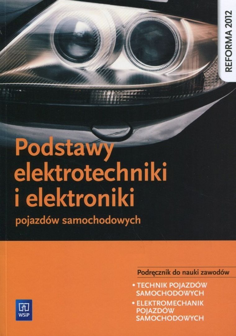 Podstawy elektrotechniki i elektroniki pojazdów samochodowych. Podręcznik do nauki zawodów Technik pojazdów samochodowych i Elektromechanik