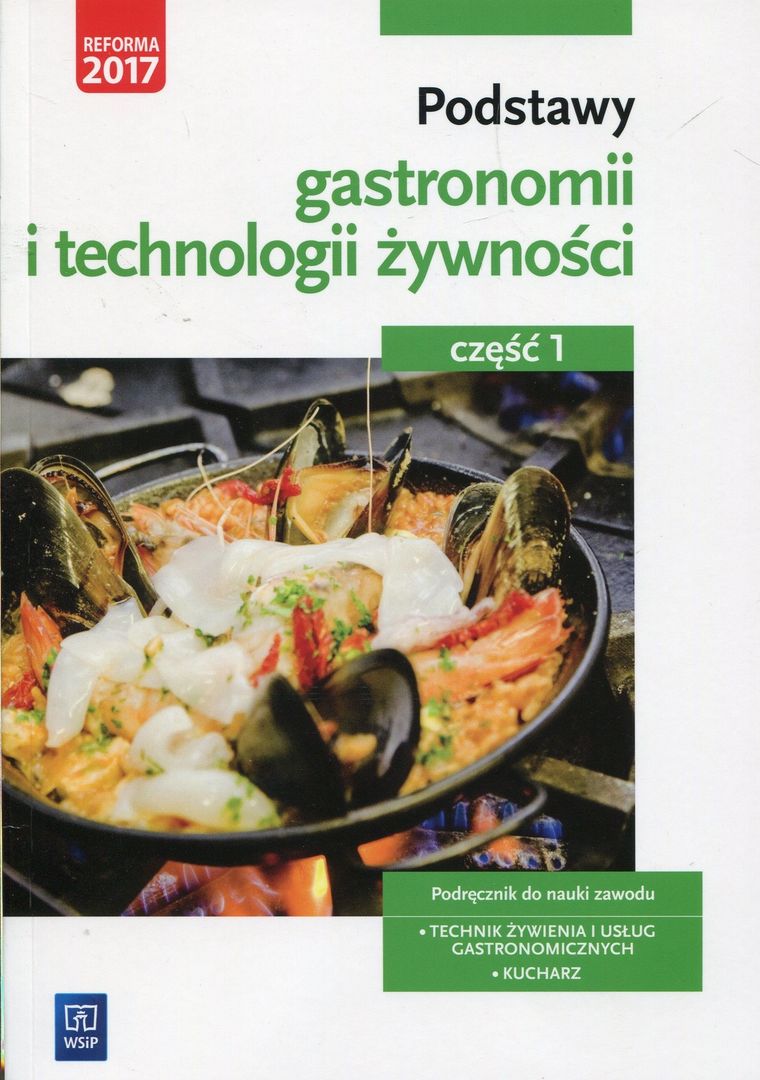 Podstawy gastronomii i technologii żywności. Podręcznik do nauki zawodu Technik żywienia i usług gastronomicznych. Kucharz. Część 1