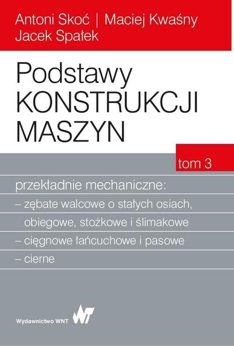 Podstawy konstrukcji maszyn. Tom 3. Przekładnie mechaniczne