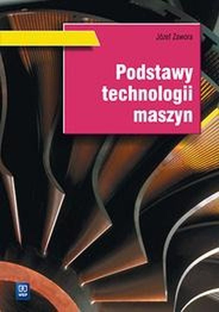 Podstawy technologii maszyn. Podręcznik