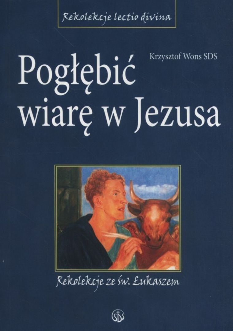Pogłębić wiarę w Jezusa. Rekolekcje ze św. Łukaszem