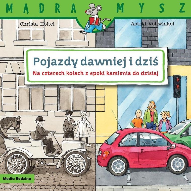 Pojazdy dawniej i dziś. Na czterech kołach z epoki kamienia do dziś. Mądra mysz