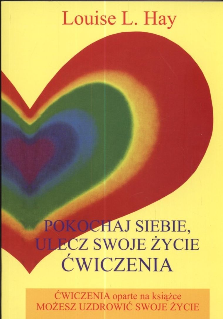 Pokochaj siebie. Ulecz swoje życie