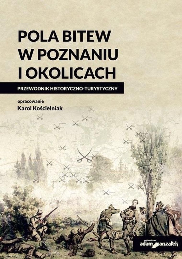 Pola bitew w Poznaniu i okolicach. Przewodnik