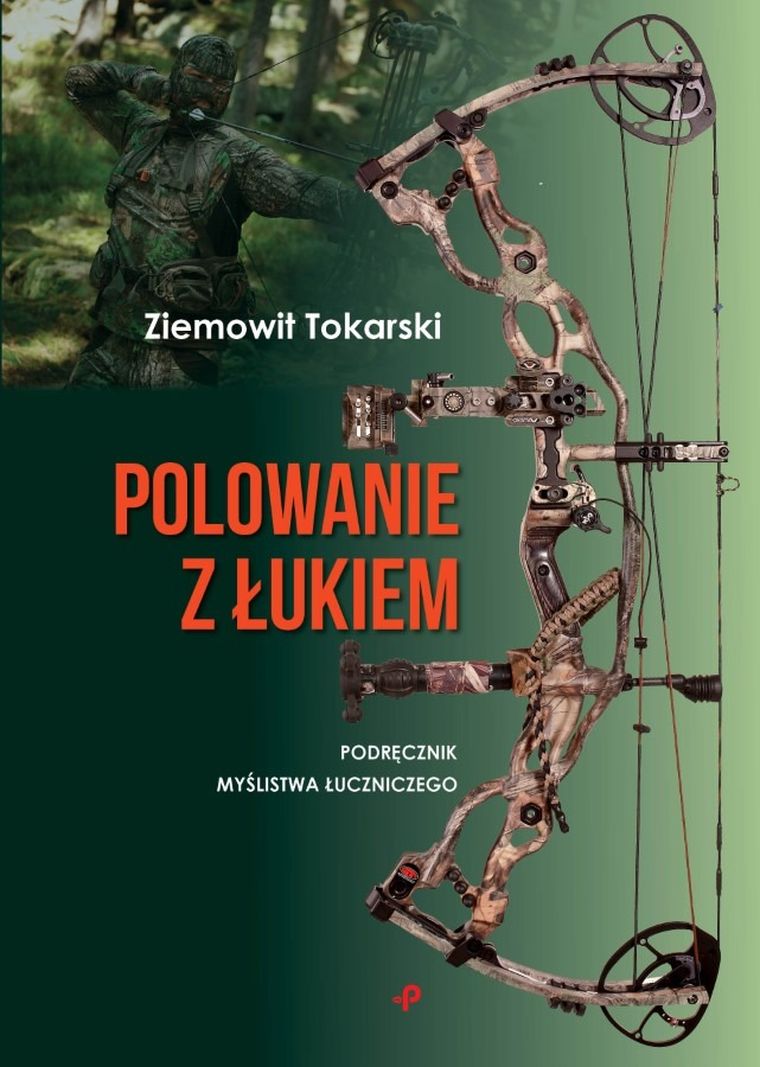 Polowanie z łukiem. Podręcznik myślistwa łuczniczego