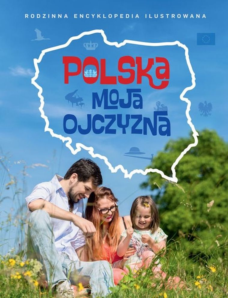Polska. Moja ojczyzna. Rodzinna encyklopedia ilustrowana