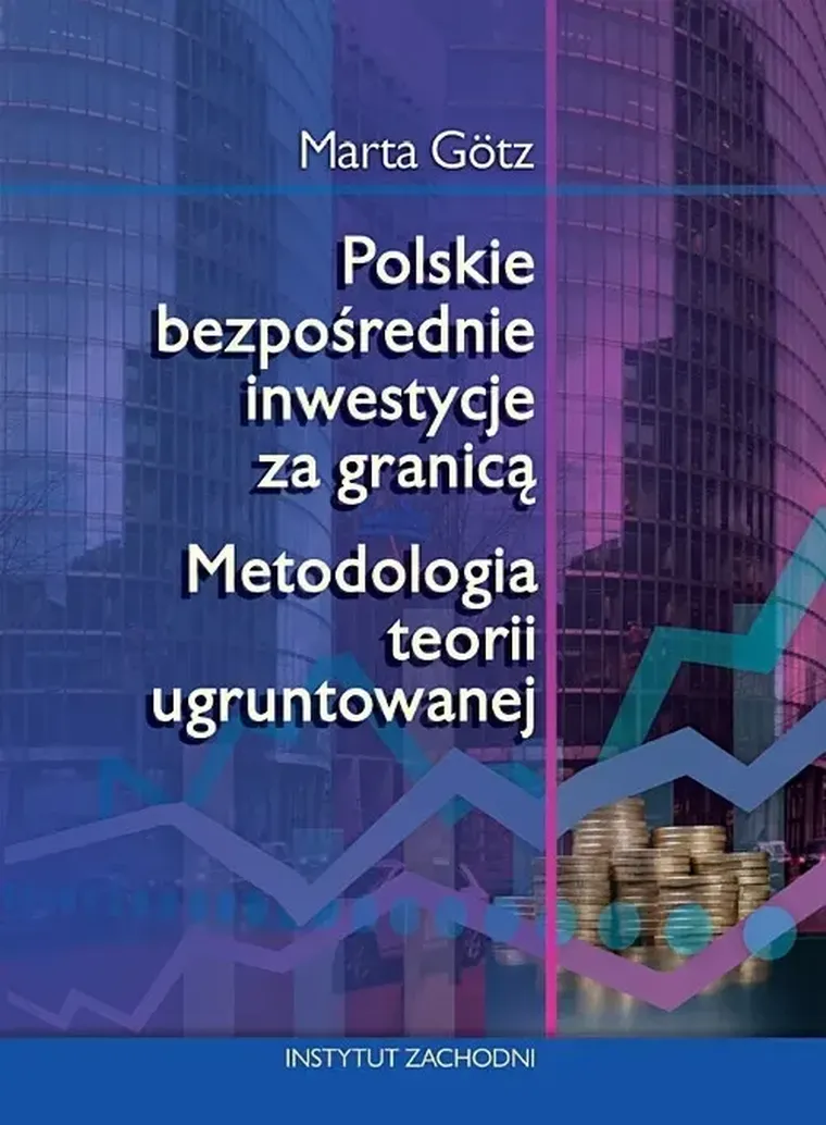Polskie bezpośrednie inwestycje za granicą. Metodologia teorii ugruntowanej