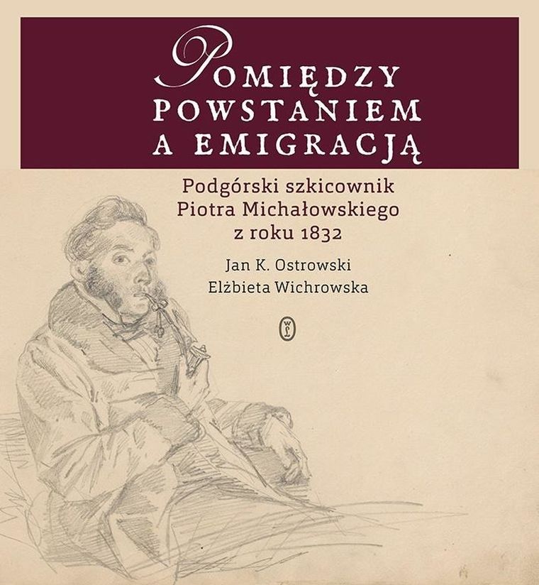 Pomiędzy powstaniem a emigracją. Podgórskie szkicowniki Piotra Michałowskiego z roku 1832