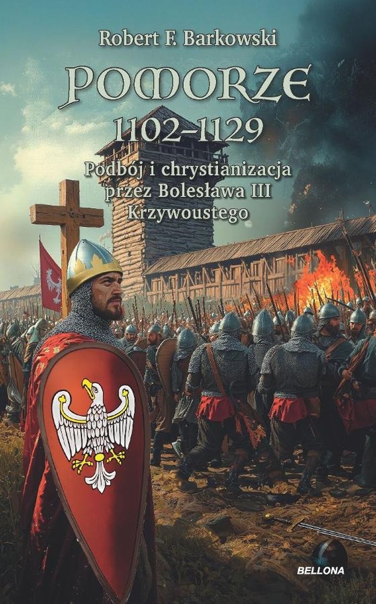 Pomorze 1102-1129. Podbój i chrystianizacja przez Bolesława III Krzywoustego