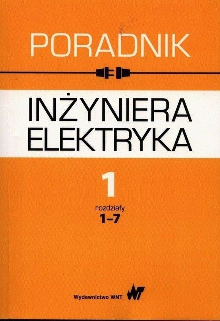 Poradnik inżyniera elektryka. Tom 1. Część 1. Rozdz. 1-7