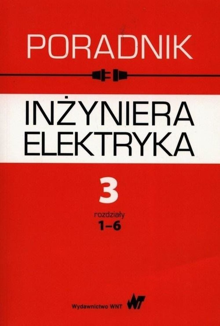 Poradnik inżyniera elektryka. Tom 3. Rozdziały 1-6