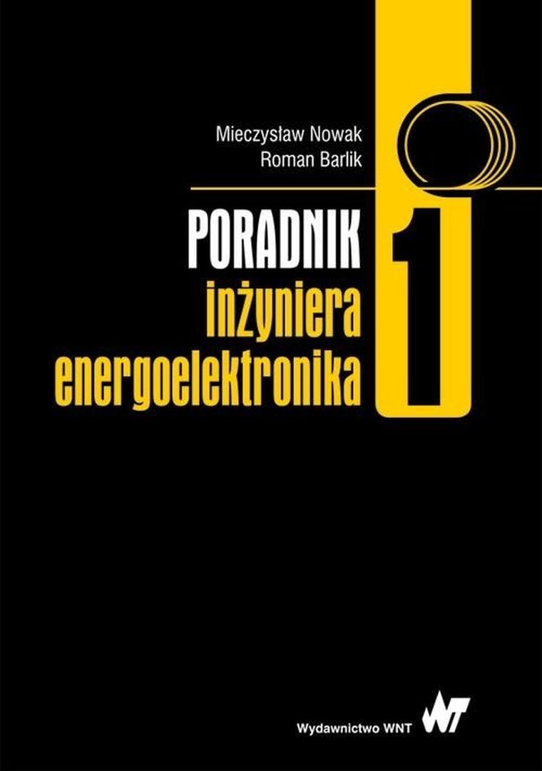 Poradnik inżyniera energoelektronika. Tom 1