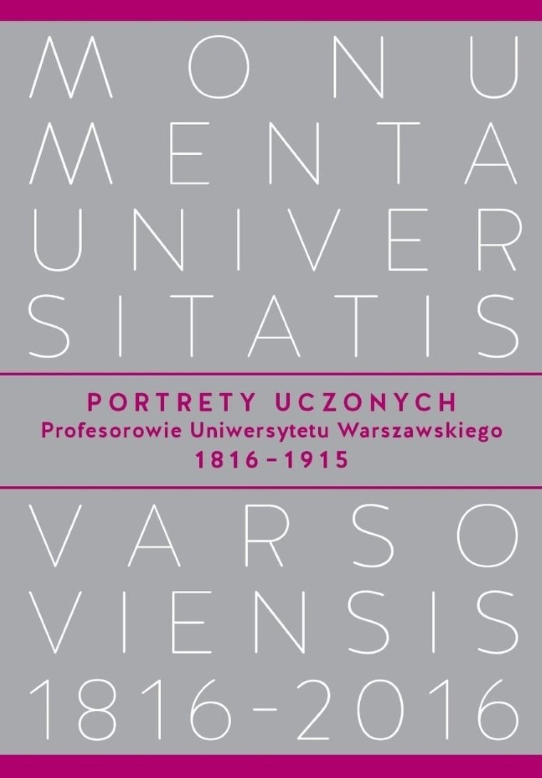 Portrety uczonych. Profesorowie Uniwersytetu Warszawskiego 1816−1915