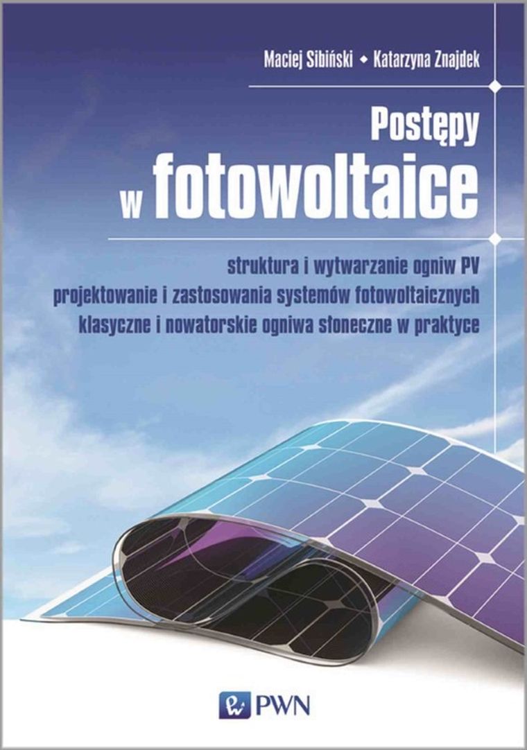 Postępy w fotowoltaice. Struktura i wytwarzanie ogniw pv projektowanie i zastosowania systemów
