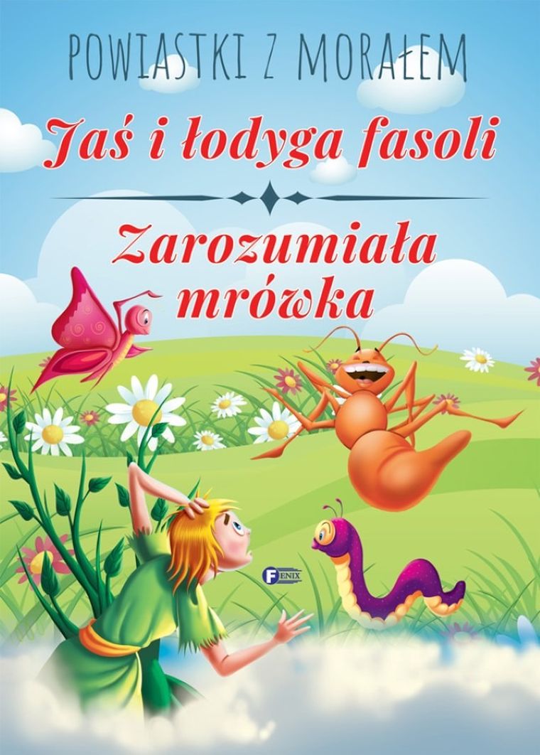 Powiastki z morałem. Jaś i łodyga fasoli. Zarozumiała mrówka