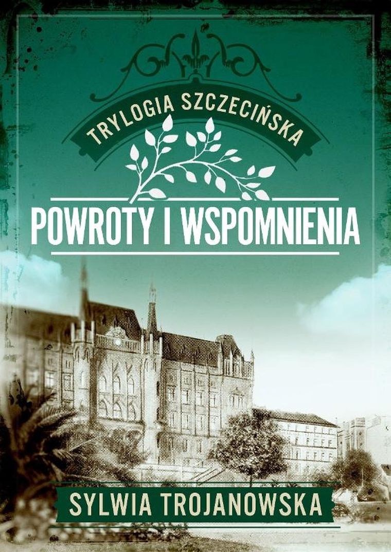 Powroty i wspomnienia. Trylogia szczecińska. Tom 3