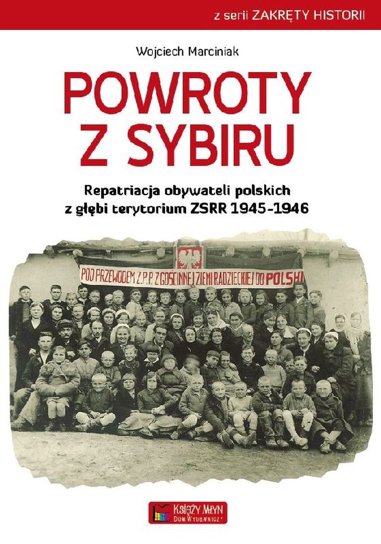 Powroty z Sybiru. Repatriacja obywateli polskich z głębi terytorium ZSRR 1945-1946