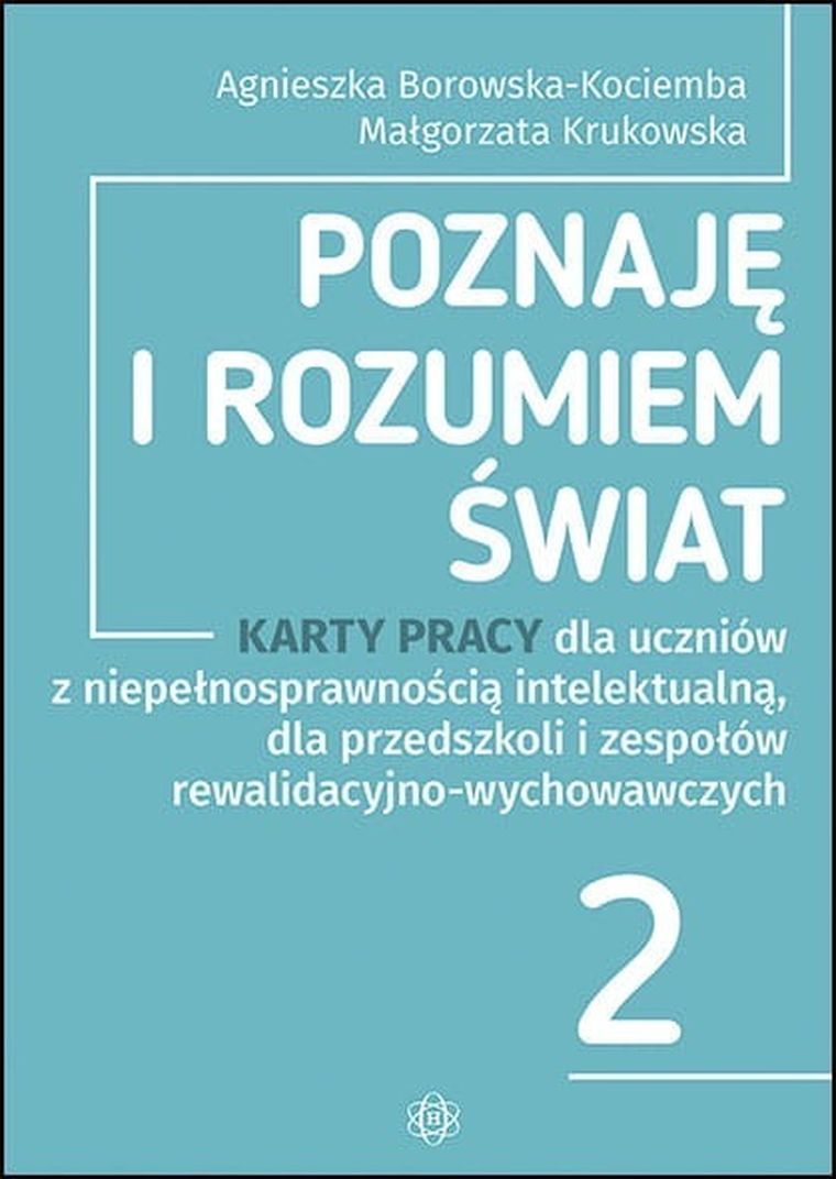 Poznaję i rozumiem świat. Część 2. Karty pracy dla uczniów z niepełnosprawnością intelektualną dla przedszkoli i zespołów rewalidacyjno-wychowawczych