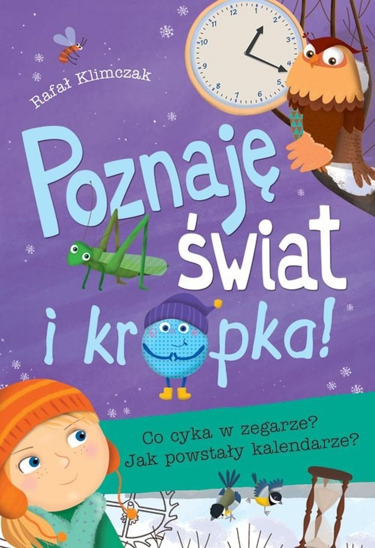 Poznaję świat i… kropka! Co cyka w zegarze? Jak powstały kalendarze?