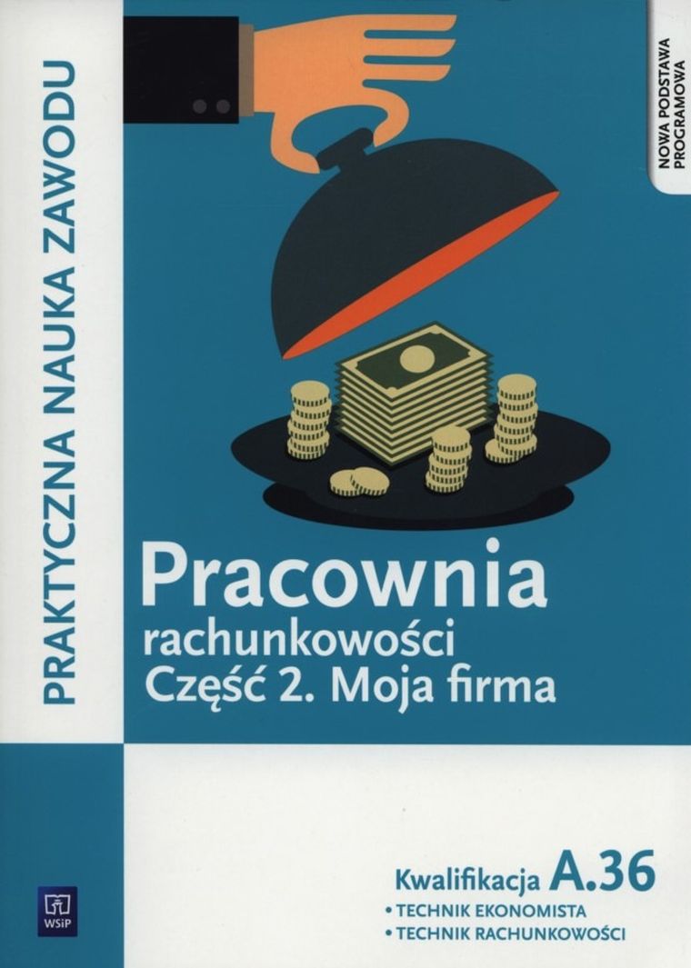 Pracownia rachunkowości. Część 2. Moja firma. Kwalifikacja A.36. Podręcznik