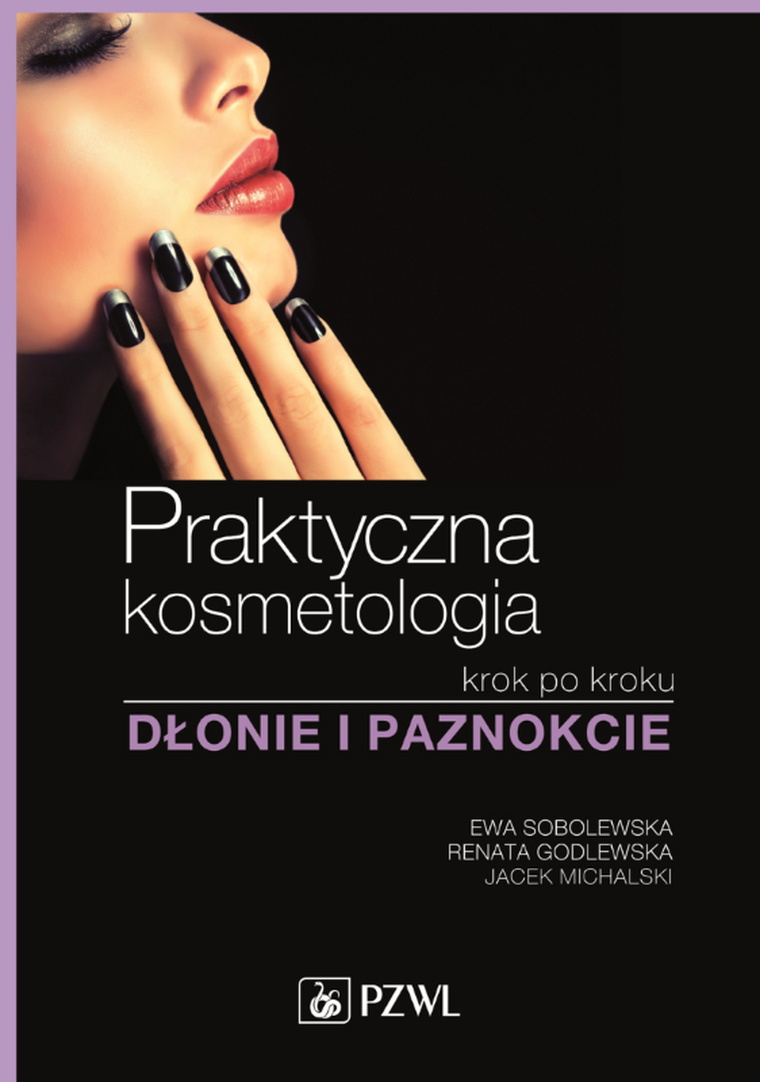Praktyczna kosmetologia krok po kroku. Dłonie i paznokcie