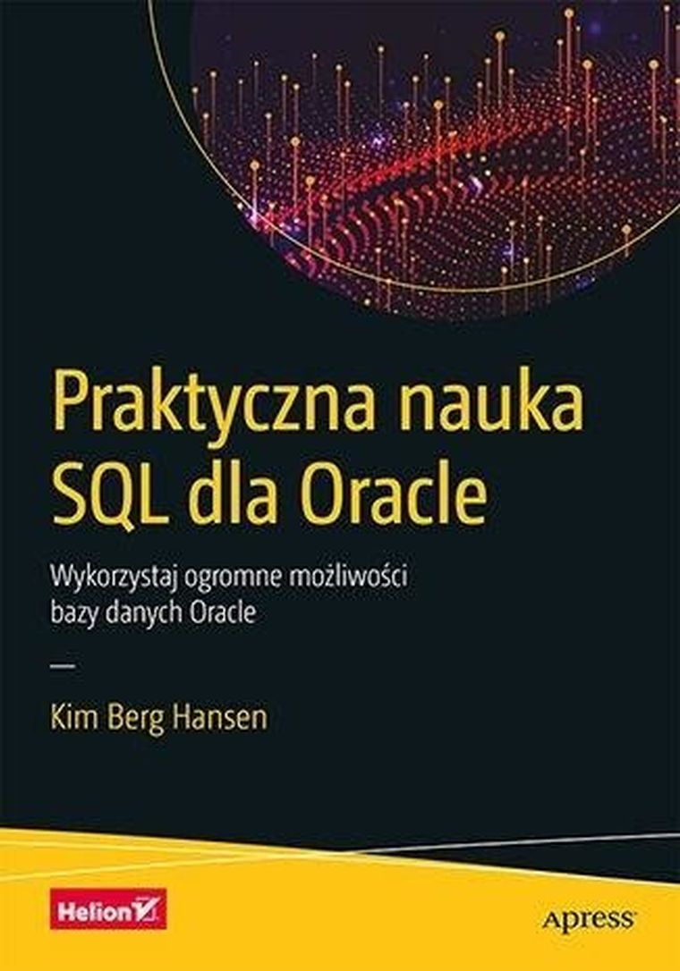 Praktyczna nauka SQL dla Oracle. Wykorzystaj ogromne możliwości bazy danych Oracle
