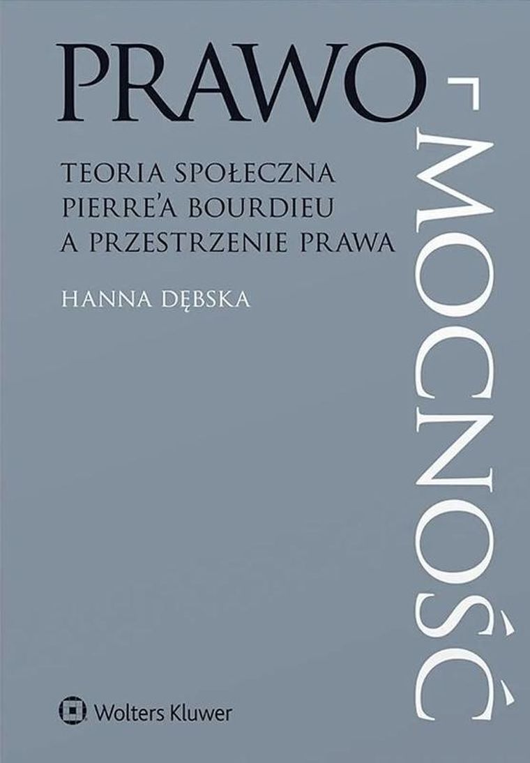 Prawo-mocność. Teoria społeczna Pierre’a Bourdieu a przestrzenie prawa