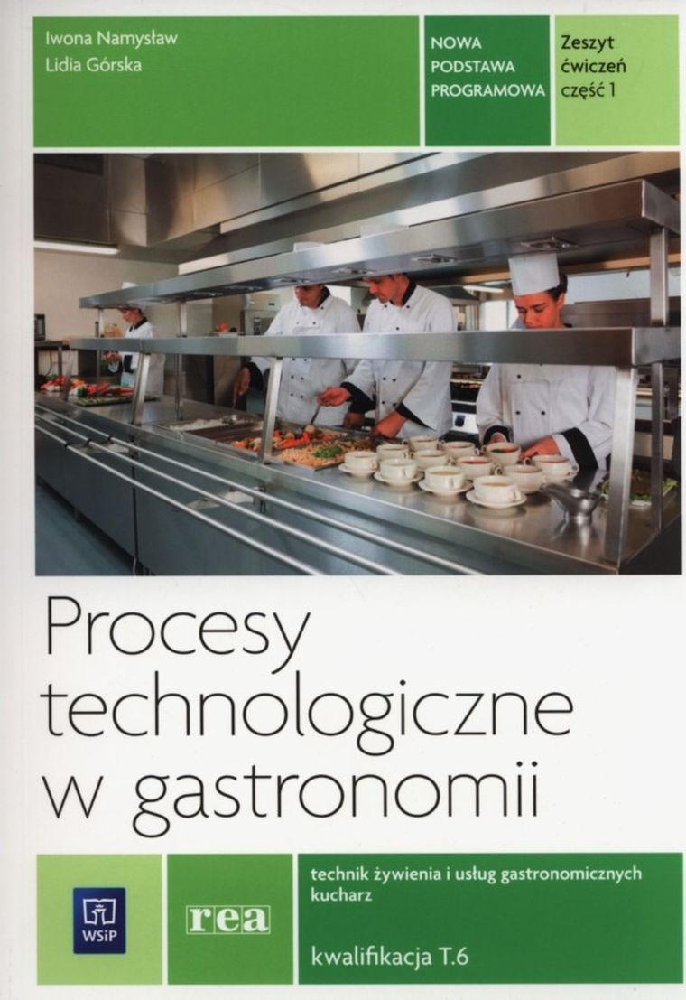 Procesy technologiczne w gastronomii. Ćwiczenia do nauki zawodu Technik żywienia i usług gastronomicznych. Kucharz. Część 1. Kwalifikacja T.6