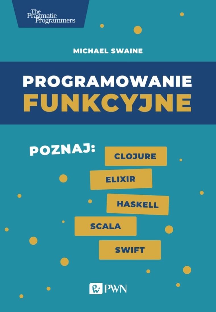 Programowanie funkcyjne. Poznaj Clojure Elixir Haskell Scala Swift