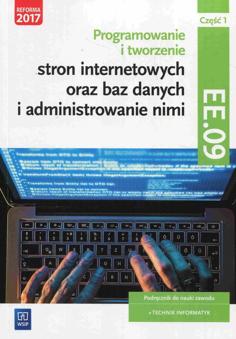 Programowanie tworzenie stron internetowych oraz baz danych i administrowanie nimi EE.09. Podręcznik do nauki zawodu technik informatyk. Część 1