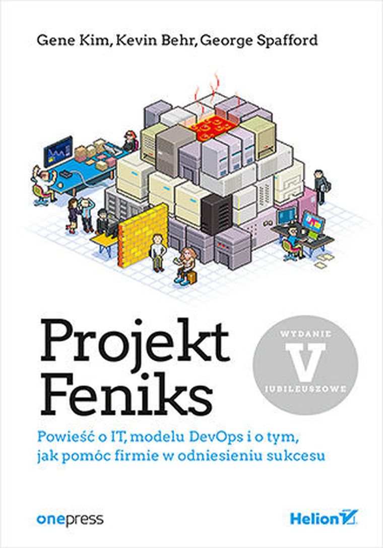 Projekt Feniks. Powieść o IT, modelu DevOps i o tym, jak pomóc firmie w odniesieniu sukcesu