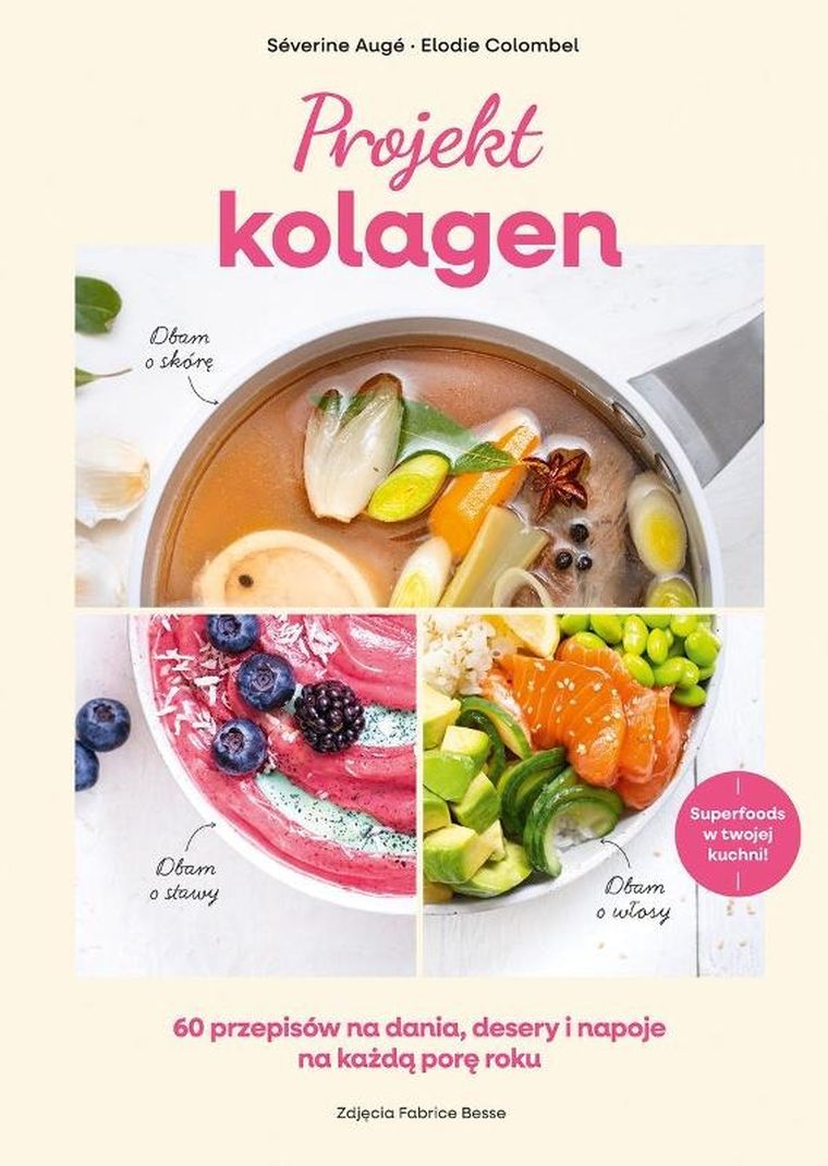 Projekt kolagen. 60 przepisów na dania, desery i napoje na każdą porę roku