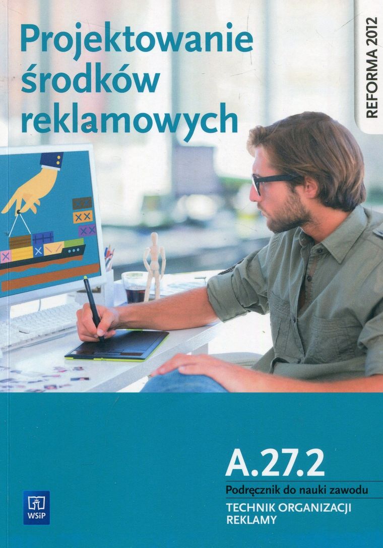 Projektowanie środków reklamowych A.27.2 Podręcznik do nauki zawodu Technik organizacji reklamy