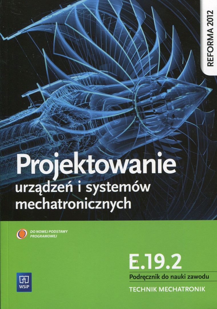 Projektowanie urządzeń i systemów mechatronicznych. Kwalifikacja E.19.2. Podręcznik do nauki zawodu