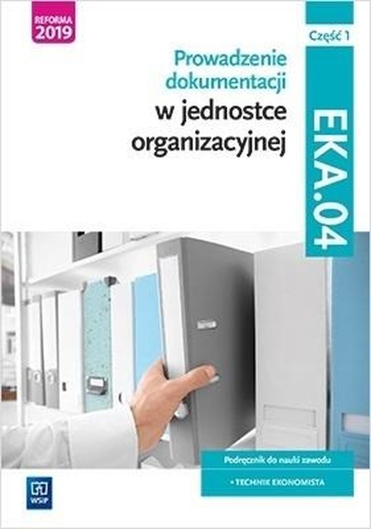 Prowadzenie dokumentacji w jednostce organizacyjnej. EKA.04. Podręcznik. Część 1