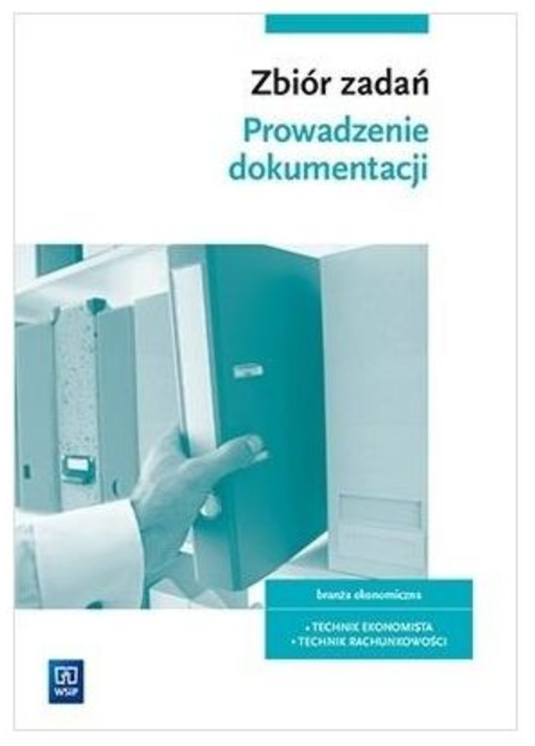 Prowadzenie dokumentacji zbiór zadań do kwalifikacji eka04 technik ekonomista. Część 1